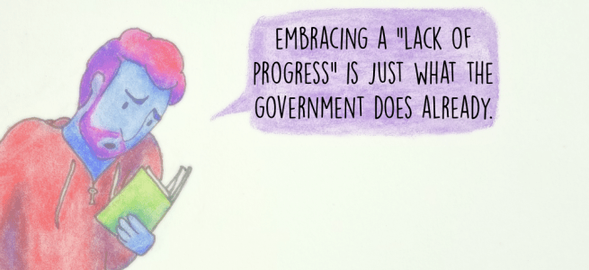 Embracing a "lack of progress" is just what the government does already.