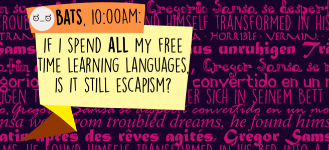 If I spend ALL my free time learning languages, is it still escapism?