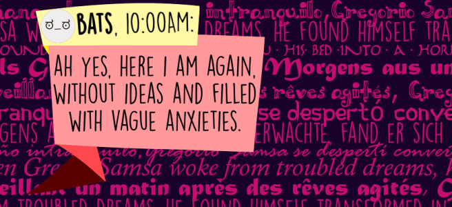 Ah yes, here I am again, without ideas and filled with vague anxieties.