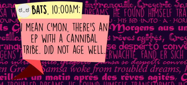 I mean c'mon, there's an ep with a cannibal tribe. Did not age well.