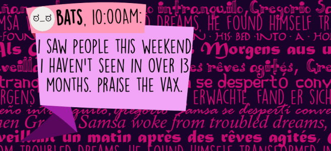 I saw people this weekend I haven't seen in over 13 months. Praise the vax.