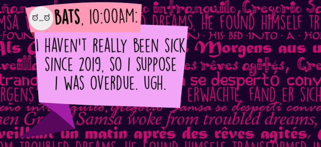 I haven't really been sick since 2019, so I suppose I was overdue. Ugh.